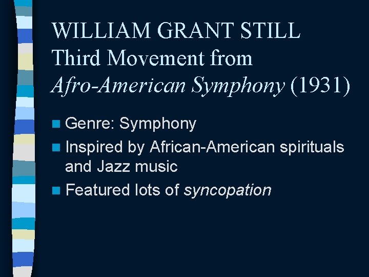 WILLIAM GRANT STILL Third Movement from Afro-American Symphony (1931) n Genre: Symphony n Inspired
