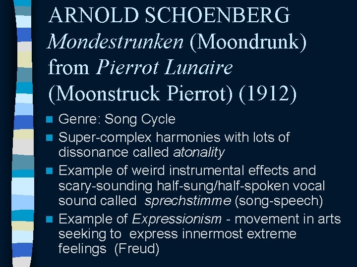 ARNOLD SCHOENBERG Mondestrunken (Moondrunk) from Pierrot Lunaire (Moonstruck Pierrot) (1912) Genre: Song Cycle n