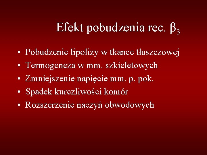 Efekt pobudzenia rec. β 3 • • • Pobudzenie lipolizy w tkance tłuszczowej Termogeneza