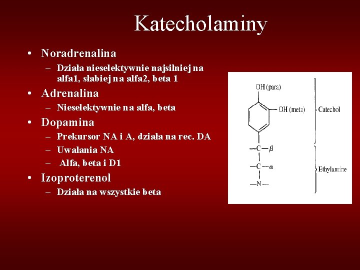 Katecholaminy • Noradrenalina – Działa nieselektywnie najsilniej na alfa 1, słabiej na alfa 2,