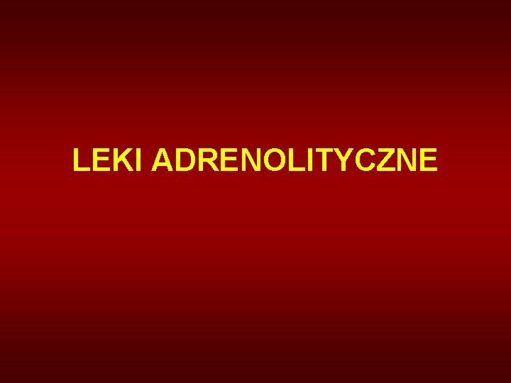 LEKI ADRENOLITYCZNE 