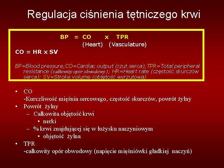 Regulacja ciśnienia tętniczego krwi BP = CO x TPR (Heart) (Vasculature) CO = HR
