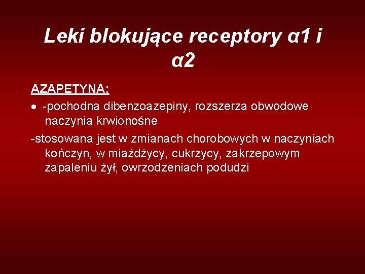 Leki blokujące receptory α 1 i α 2 AZAPETYNA: · -pochodna dibenzoazepiny, rozszerza obwodowe