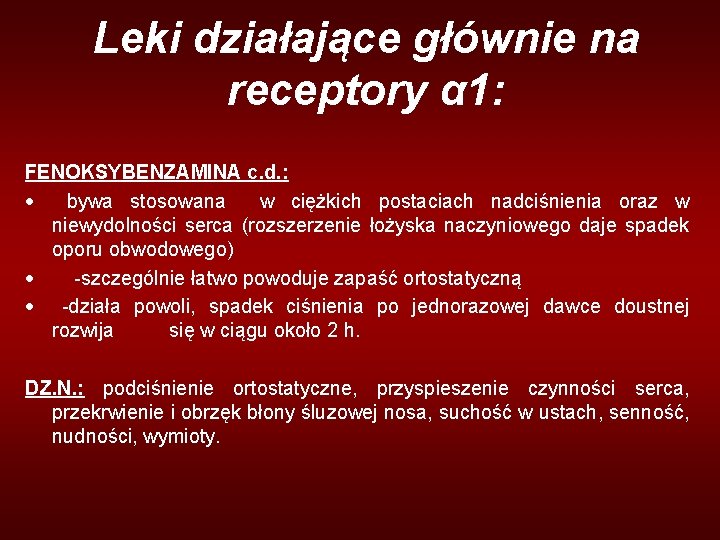 Leki działające głównie na receptory α 1: FENOKSYBENZAMINA c. d. : · bywa stosowana Leki działające głównie na receptory α 1: FENOKSYBENZAMINA c. d. : · bywa stosowana