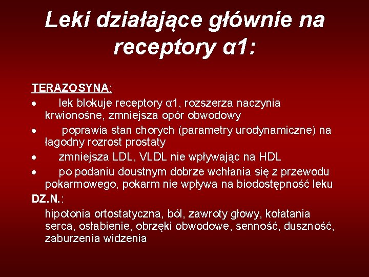 Leki działające głównie na receptory α 1: TERAZOSYNA: · lek blokuje receptory α 1,