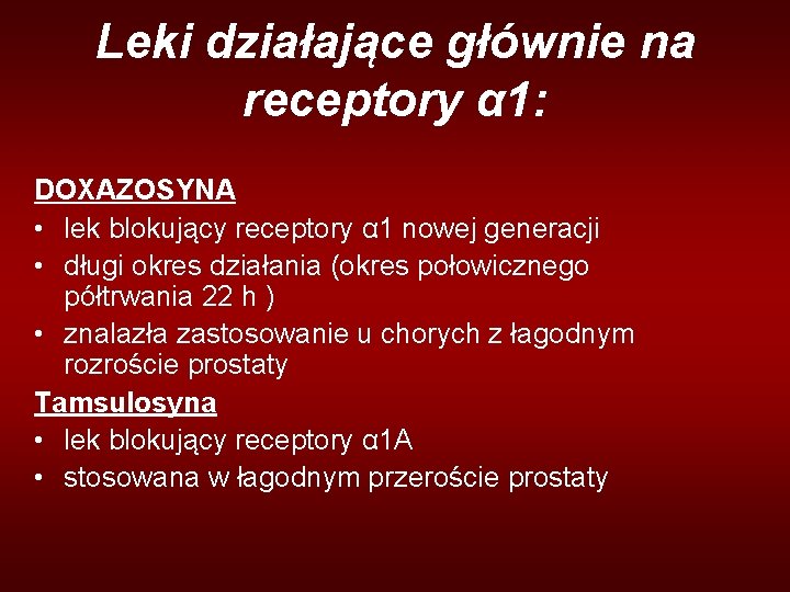 Leki działające głównie na receptory α 1: DOXAZOSYNA • lek blokujący receptory α 1