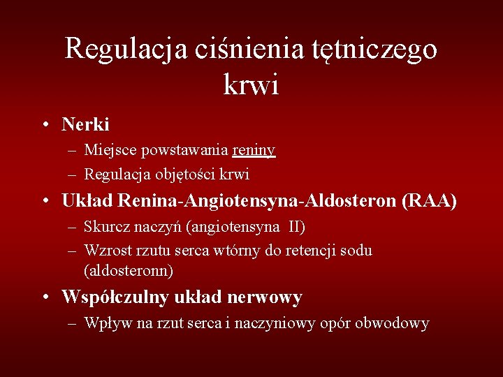 Regulacja ciśnienia tętniczego krwi • Nerki – Miejsce powstawania reniny – Regulacja objętości krwi