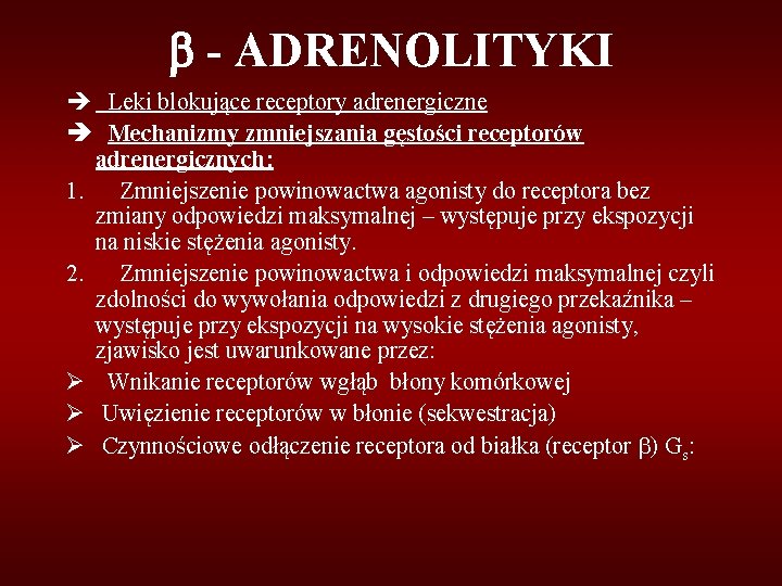  - ADRENOLITYKI Leki blokujące receptory adrenergiczne è Mechanizmy zmniejszania gęstości receptorów adrenergicznych: 1.