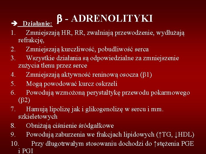 - ADRENOLITYKI Działanie: 1. Zmniejszają HR, RR, zwalniają przewodzenie, wydłużają refrakcję, 2. Zmniejszają - ADRENOLITYKI Działanie: 1. Zmniejszają HR, RR, zwalniają przewodzenie, wydłużają refrakcję, 2. Zmniejszają
