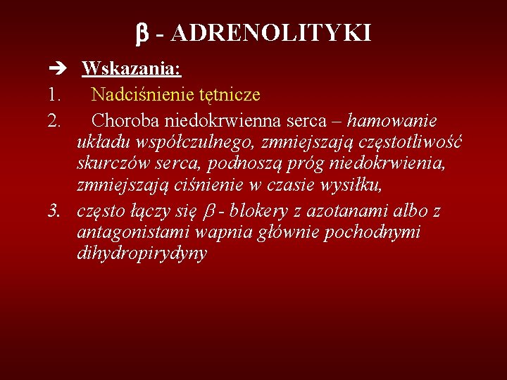  - ADRENOLITYKI Wskazania: 1. Nadciśnienie tętnicze 2. Choroba niedokrwienna serca – hamowanie układu