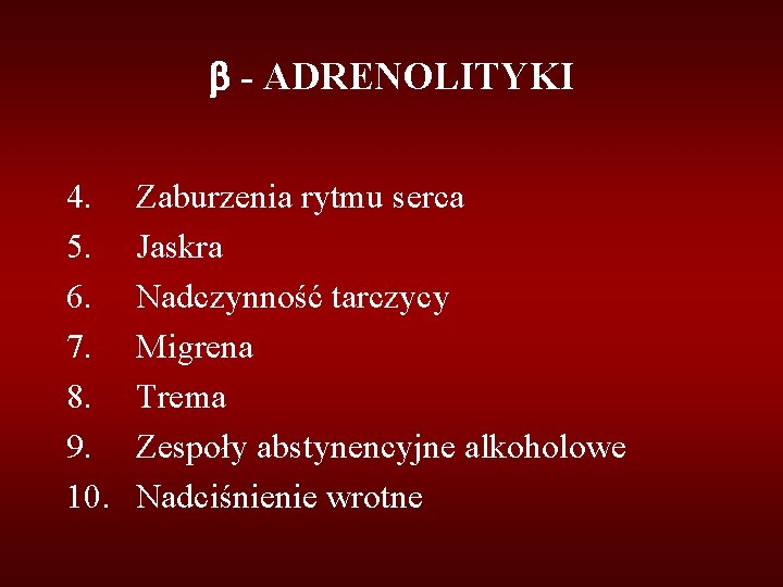  - ADRENOLITYKI 4. Zaburzenia rytmu serca 5. Jaskra 6. Nadczynność tarczycy 7. Migrena