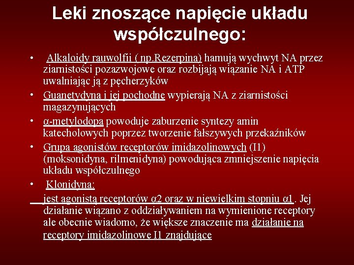 Leki znoszące napięcie układu współczulnego: • Alkaloidy rauwolfii ( np. Rezerpina) hamują wychwyt NA