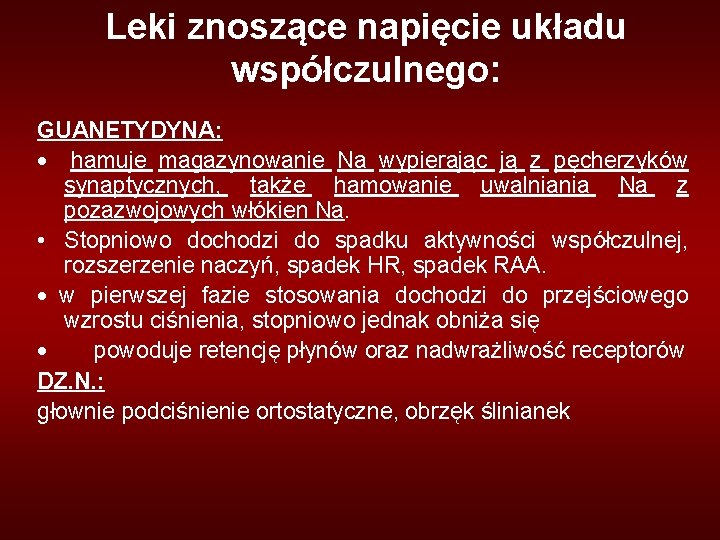 Leki znoszące napięcie układu współczulnego: GUANETYDYNA: · hamuje magazynowanie Na wypierając ją z pęcherzyków