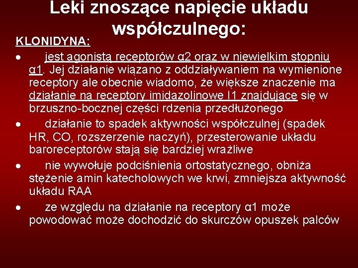 Leki znoszące napięcie układu współczulnego: KLONIDYNA: · jest agonistą receptorów α 2 oraz w