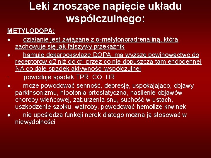 Leki znoszące napięcie układu współczulnego: METYLODOPA: · działanie jest związane z α-metylonoradrenaliną, która zachowuje