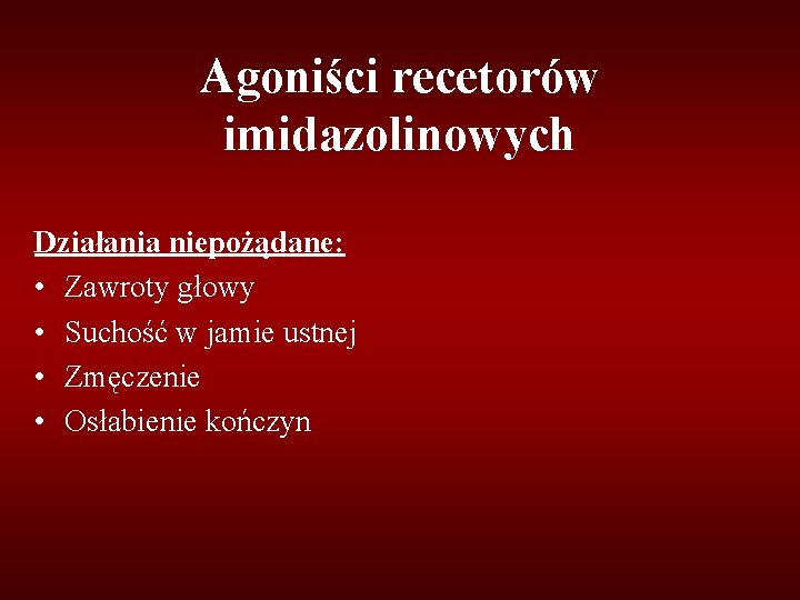 Agoniści recetorów imidazolinowych Działania niepożądane: • Zawroty głowy • Suchość w jamie ustnej •