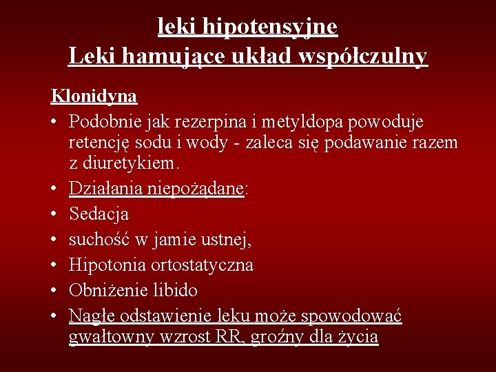 leki hipotensyjne Leki hamujące układ współczulny Klonidyna • Podobnie jak rezerpina i metyldopa powoduje