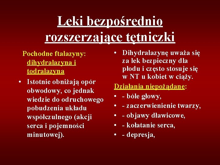 Leki bezpośrednio rozszerzające tętniczki Pochodne ftalazyny: dihydralazyna i todralazyna • Istotnie obniżają opór obwodowy,