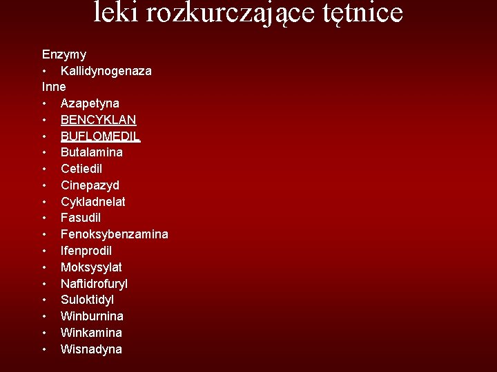 leki rozkurczające tętnice Enzymy • Kallidynogenaza Inne • Azapetyna • BENCYKLAN • BUFLOMEDIL •