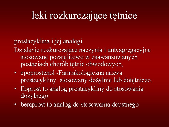 leki rozkurczające tętnice prostacyklina i jej analogi Działanie rozkurczające naczynia i antyagregacyjne stosowane pozajelitowo