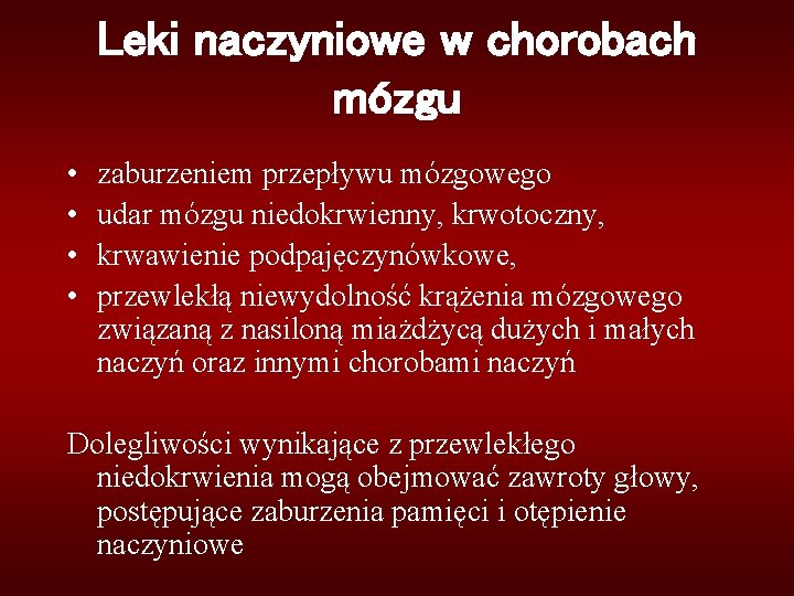 Leki naczyniowe w chorobach mózgu • • zaburzeniem przepływu mózgowego udar mózgu niedokrwienny, krwotoczny,