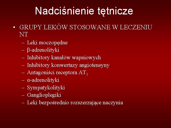 Nadciśnienie tętnicze • GRUPY LEKÓW STOSOWANE W LECZENIU NT – – – – –