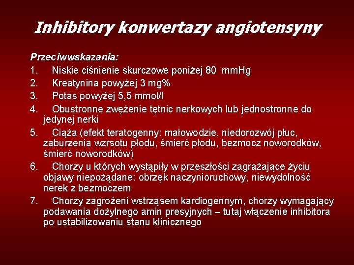 Inhibitory konwertazy angiotensyny Przeciwwskazania: 1. Niskie ciśnienie skurczowe poniżej 80 mm. Hg 2. Kreatynina