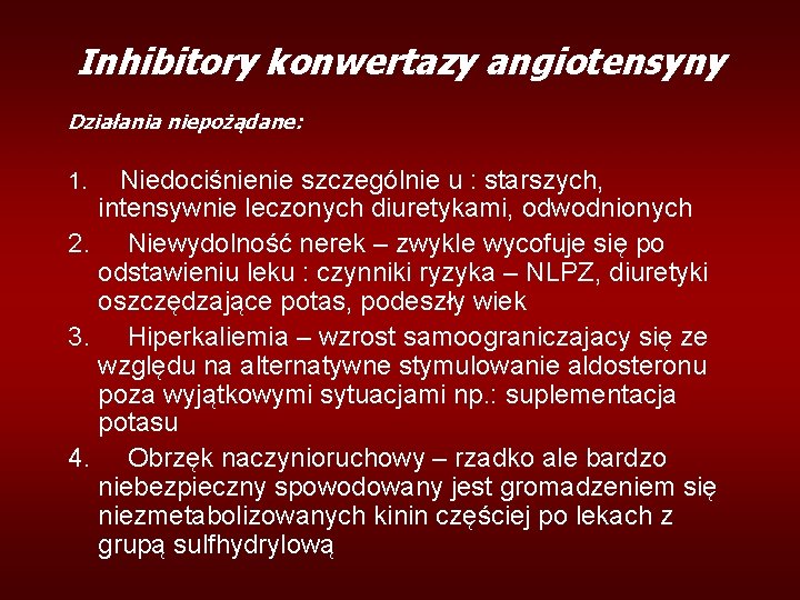 Inhibitory konwertazy angiotensyny Działania niepożądane: 1. Niedociśnienie szczególnie u : starszych, intensywnie leczonych diuretykami, Inhibitory konwertazy angiotensyny Działania niepożądane: 1. Niedociśnienie szczególnie u : starszych, intensywnie leczonych diuretykami,
