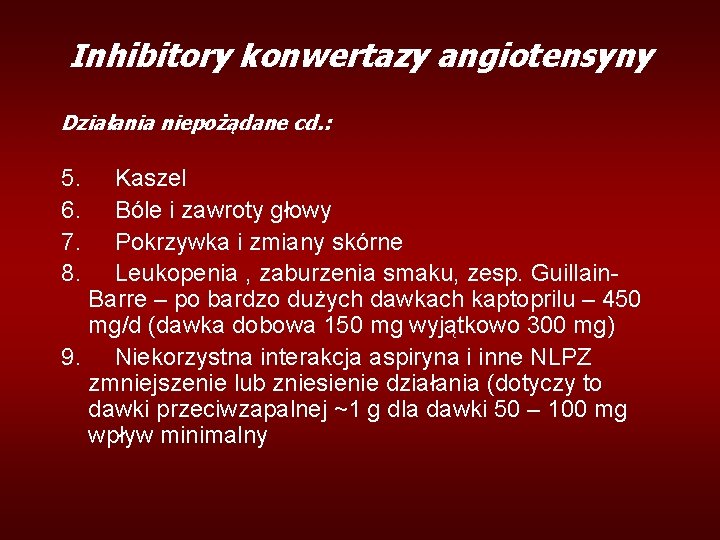 Inhibitory konwertazy angiotensyny Działania niepożądane cd. : 5. Kaszel 6. Bóle i zawroty głowy