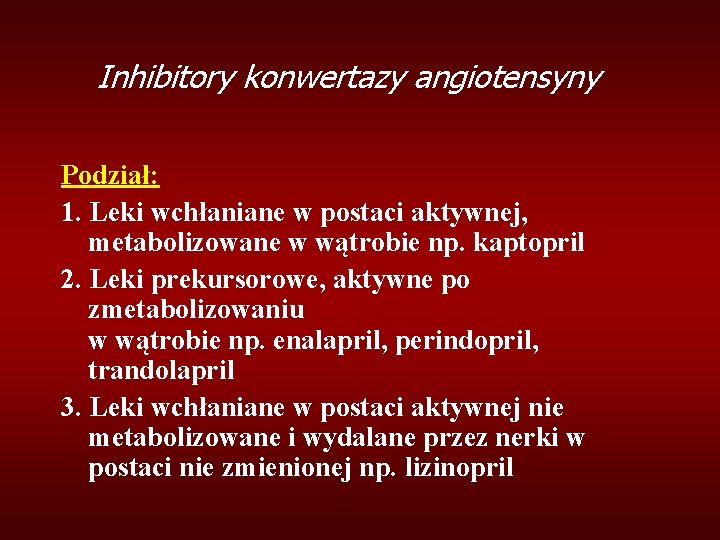 Inhibitory konwertazy angiotensyny Podział: 1. Leki wchłaniane w postaci aktywnej, metabolizowane w wątrobie np.