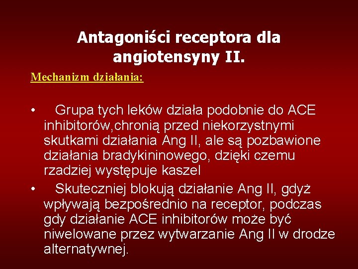 Antagoniści receptora dla angiotensyny II. Mechanizm działania: • Grupa tych leków działa podobnie do