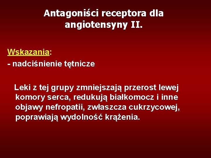 Antagoniści receptora dla angiotensyny II. Wskazania: - nadciśnienie tętnicze Leki z tej grupy zmniejszają