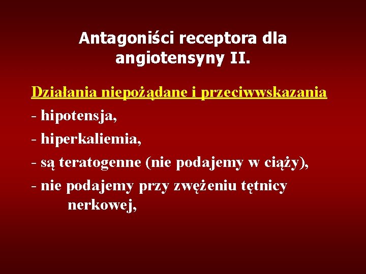 Antagoniści receptora dla angiotensyny II. Działania niepożądane i przeciwwskazania - hipotensja, - hiperkaliemia, -