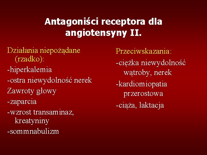 Antagoniści receptora dla angiotensyny II. Działania niepożądane (rzadko): -hiperkalemia -ostra niewydolność nerek Zawroty głowy