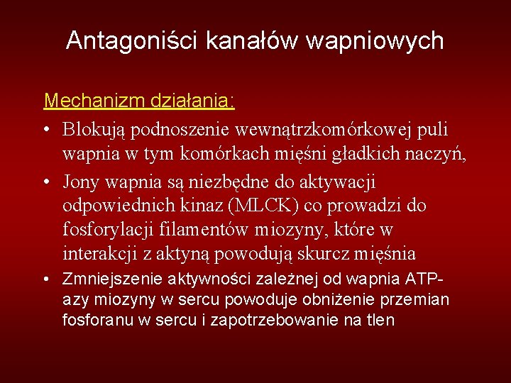 Antagoniści kanałów wapniowych Mechanizm działania: • Blokują podnoszenie wewnątrzkomórkowej puli wapnia w tym komórkach