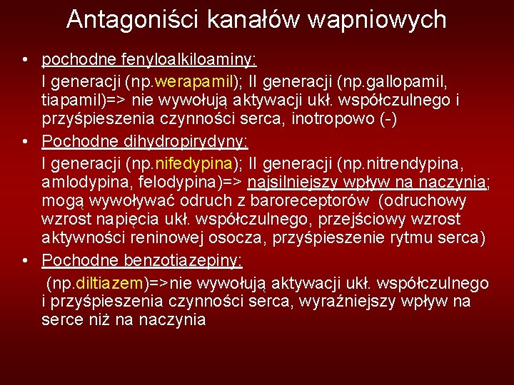 Antagoniści kanałów wapniowych • pochodne fenyloalkiloaminy: I generacji (np. werapamil); II generacji (np. gallopamil,