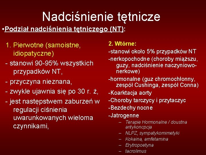 Nadciśnienie tętnicze • Podział nadciśnienia tętniczego (NT): 1. Pierwotne (samoistne, idiopatyczne) - stanowi 90