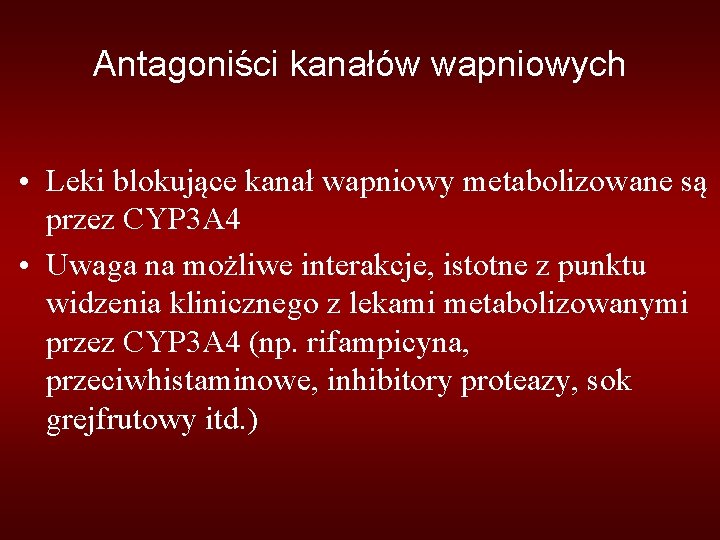 Antagoniści kanałów wapniowych • Leki blokujące kanał wapniowy metabolizowane są przez CYP 3 A