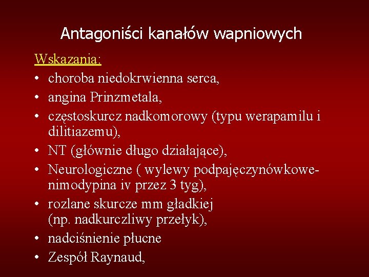 Antagoniści kanałów wapniowych Wskazania: • choroba niedokrwienna serca, • angina Prinzmetala, • częstoskurcz nadkomorowy