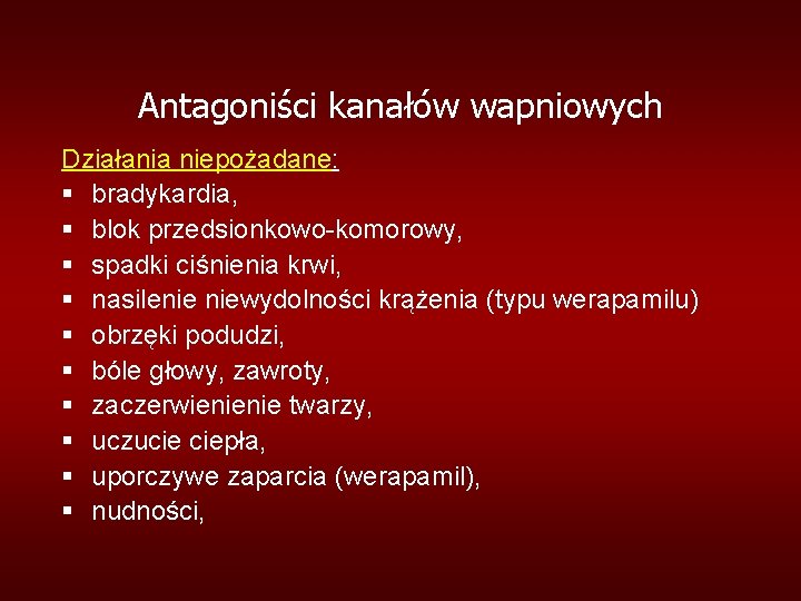 Antagoniści kanałów wapniowych Działania niepożadane: § bradykardia, § blok przedsionkowo-komorowy, § spadki ciśnienia krwi,