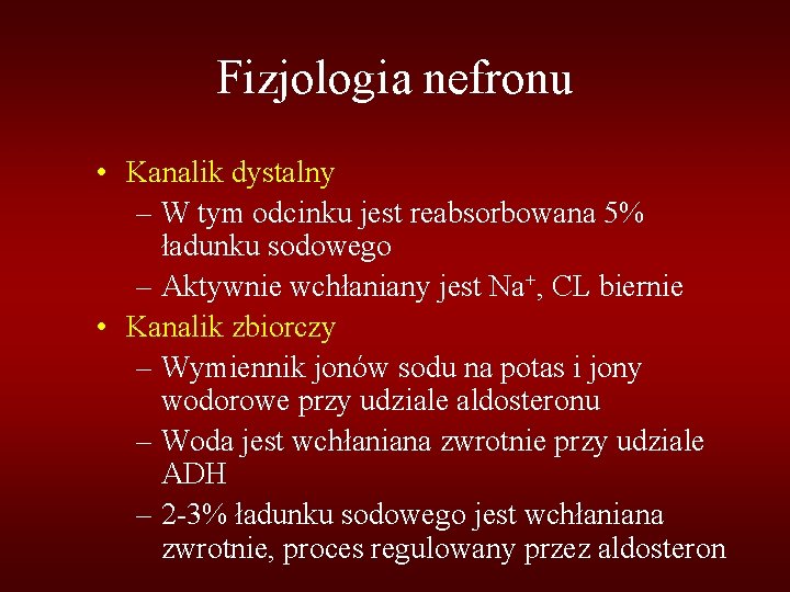 Fizjologia nefronu • Kanalik dystalny – W tym odcinku jest reabsorbowana 5% ładunku sodowego