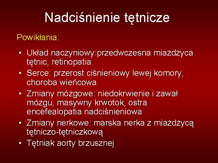 Nadciśnienie tętnicze Powikłania: • Układ naczyniowy: przedwczesna miażdżyca tętnic, retinopatia • Serce: przerost ciśnieniowy