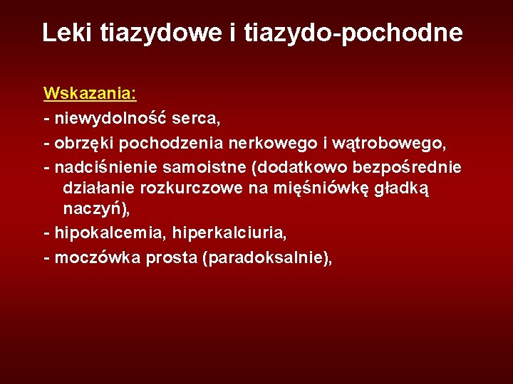 Leki tiazydowe i tiazydo-pochodne Wskazania: - niewydolność serca, - obrzęki pochodzenia nerkowego i wątrobowego,