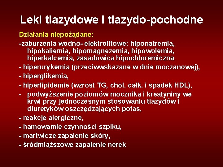 Leki tiazydowe i tiazydo-pochodne Działania niepożądane: -zaburzenia wodno- elektrolitowe: hiponatremia, hipokaliemia, hipomagnezemia, hipowolemia, hiperkalcemia,