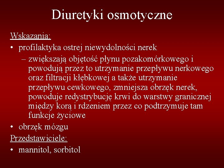 Diuretyki osmotyczne Wskazania: • profilaktyka ostrej niewydolności nerek – zwiększają objętość płynu pozakomórkowego i