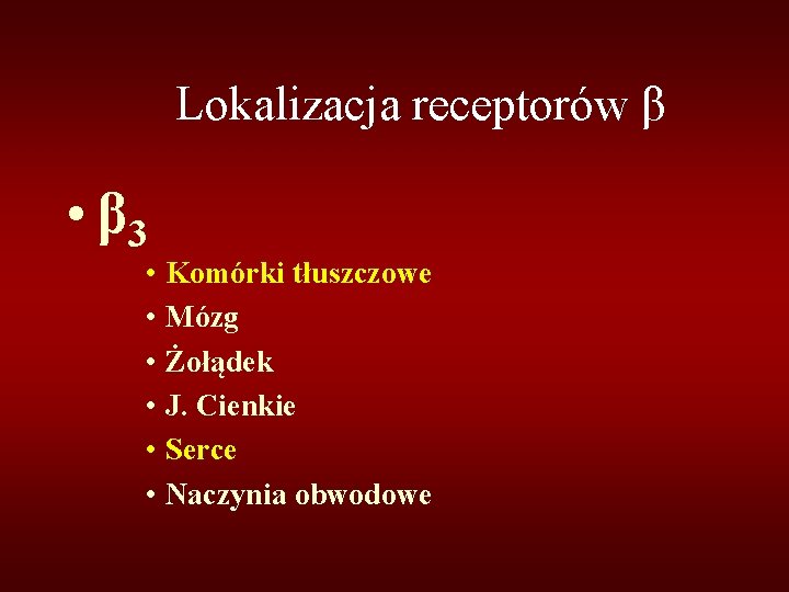 Lokalizacja receptorów β • β 3 • Komórki tłuszczowe • Mózg • Żołądek •