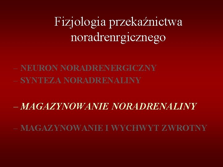 Fizjologia przekaźnictwa noradrenrgicznego – NEURON NORADRENERGICZNY – SYNTEZA NORADRENALINY – MAGAZYNOWANIE I WYCHWYT ZWROTNY