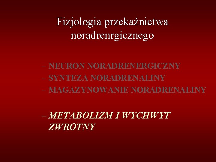 Fizjologia przekaźnictwa noradrenrgicznego – NEURON NORADRENERGICZNY – SYNTEZA NORADRENALINY – MAGAZYNOWANIE NORADRENALINY – METABOLIZM