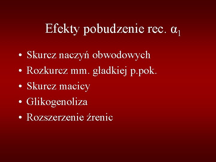 Efekty pobudzenie rec. α 1 • • • Skurcz naczyń obwodowych Rozkurcz mm. gładkiej