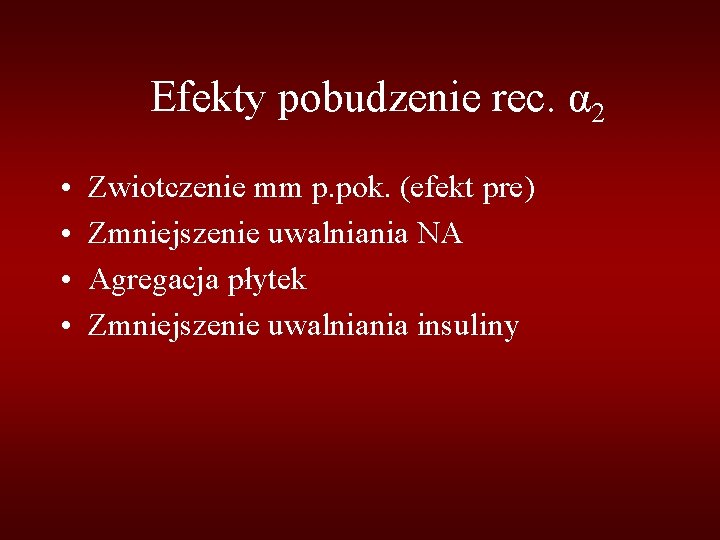 Efekty pobudzenie rec. α 2 • • Zwiotczenie mm p. pok. (efekt pre) Zmniejszenie